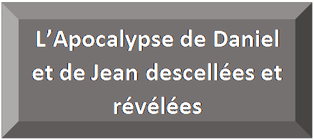 Rectangle&nbsp;: en biseau: L&rsquo;Apocalypse de Daniel et de Jean descell&eacute;es et r&eacute;v&eacute;l&eacute;es